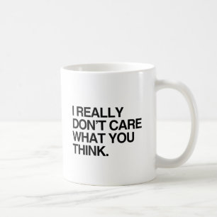 I REALLY DON'T CARE WHAT YOU THINK.png Coffee Mug