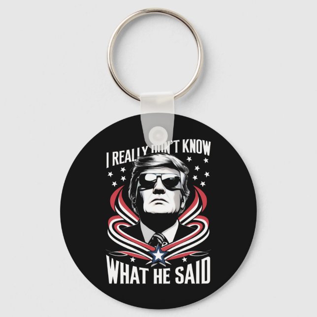 I Really Don't Know What He Said Funny Trump Biden Key Ring (Front)