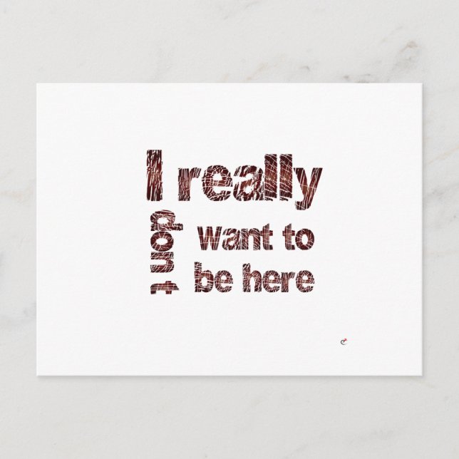 I Really Don't Want to be Here Postcard (Front)