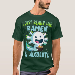 I Really Just Love Ramen & Axolotl - Axolotl Eatin T-Shirt