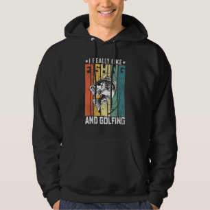 I Really Like Fishing And Golfing Fisherman Golf Hoodie