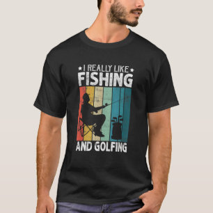 I Really Like Fishing And Golfing Fisherman Golf T-Shirt