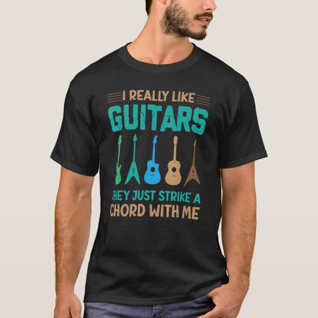 I Really Like Guitars They Just Strike A Chord Wit T-Shirt (Front)