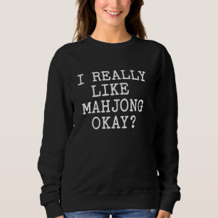 I Really Like Mahjong Board Game Funny Mahjong Lov Sweatshirt