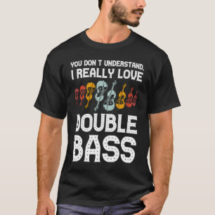 I really love double bass double basses T-Shirt