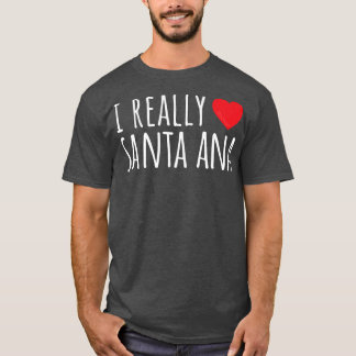 I REALLY LOVE (HEART) SANTA ANA Cute Funny  T-Shirt