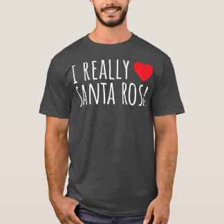I REALLY LOVE (HEART) SANTA ROSA Cute Funny  T-Shirt