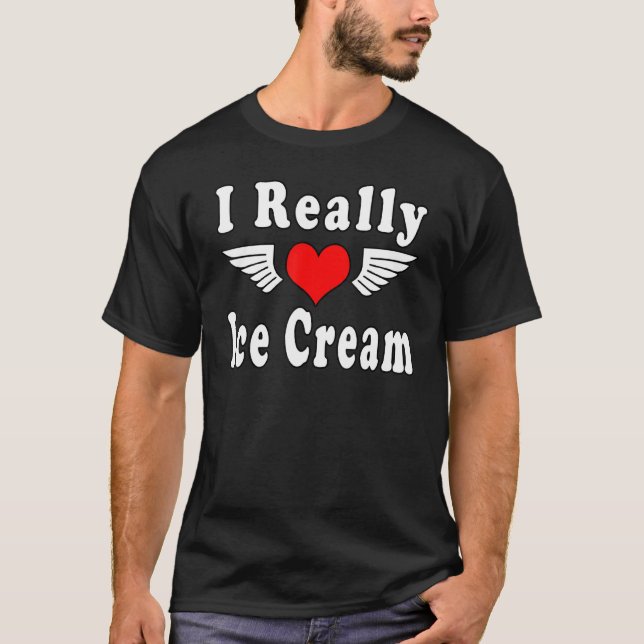 I Really Love Ice Cream  Quotes T-Shirt (Front)
