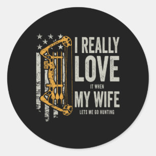 I Really Love It When My Wife Lets Me Go Hunting F Classic Round Sticker