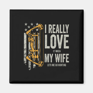 I Really Love It When My Wife Lets Me Go Hunting F Magnet