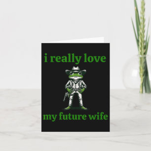 I Really Love My Future Wife Cowboy Frog Meme Groo Card