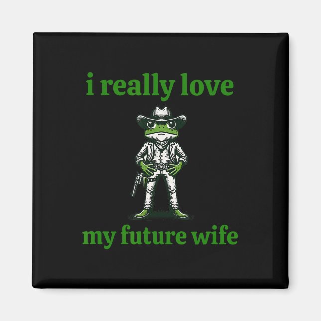 I Really Love My Future Wife Cowboy Frog Meme Groo Magnet (Front)