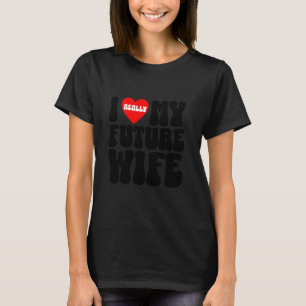 I really love my future wife groom squad bachelor T-Shirt