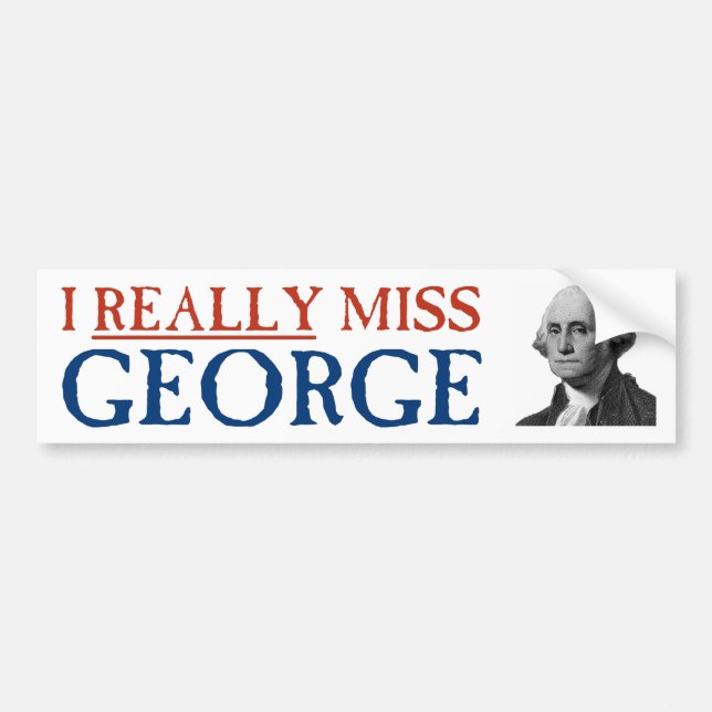 I Really Miss George Washington Bumper Sticker (Front)