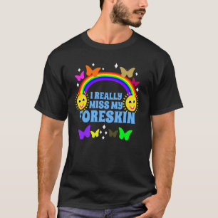 I Really Miss My Foreskin Funny Embarrassing Vacat T-Shirt