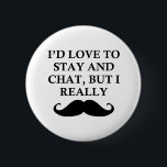 I REALLY MUST DASH 6 CM ROUND BADGE<br><div class="desc">MOUSTACHE</div>