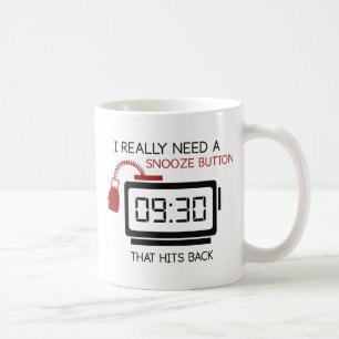 I Really Need A Snooze Button That Hits Back Coffee Mug