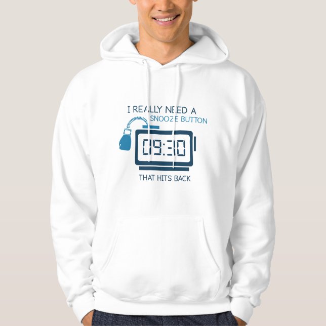 I Really Need A Snooze Button That Hits Back Hoodie (Front)