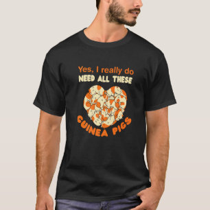 I Really Need All These Guinea Pigs Pet Guinea Pig T-Shirt