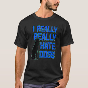 I REALLY REALLY HATE DOGS Premium T-Shirt
