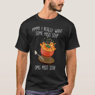 I Really Want Miso Soup Japanese Food Miso Soup T-Shirt