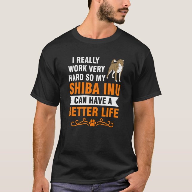 I really work very hard somy shiba inu shiba Inu T-Shirt (Front)