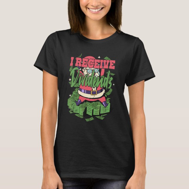 I Receive Dividends T-Shirt (Front)