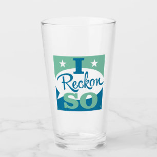 I Reckon So Glass