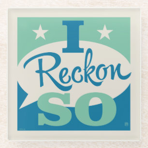 I Reckon So Glass Coaster