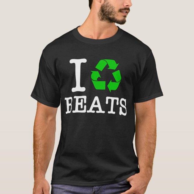 I Recycle Beats T-Shirt (Front)
