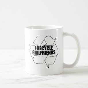 I recycle girlfriends coffee mug