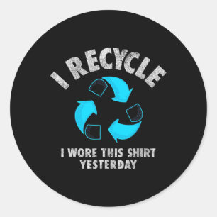 I Recycle I Wore This Shirt Yesterday Earth Day Classic Round Sticker