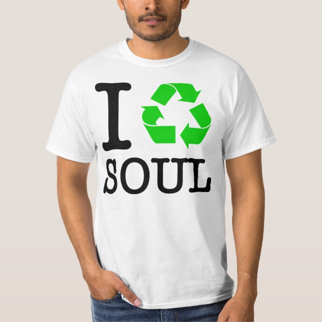 I Recycle Soul T-Shirt (Front)