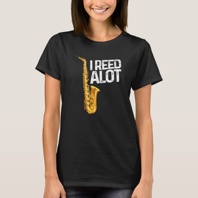 I Reed Alot Saxophone Musician Humour T-Shirt (Front)