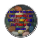 I refuse to answer that question