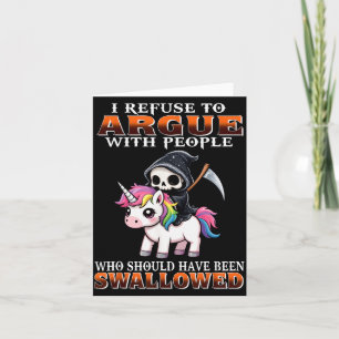 I Refuse To Argue With People Who Should Have Been Card