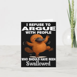 I Refuse To Argue With People Who Should Have Been Card