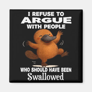 I Refuse To Argue With People Who Should Have Been Magnet