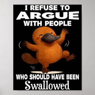 I Refuse To Argue With People Who Should Have Been Poster