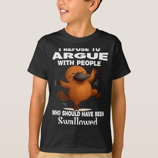 I Refuse To Argue With People Who Should Have Been T-Shirt (Front)