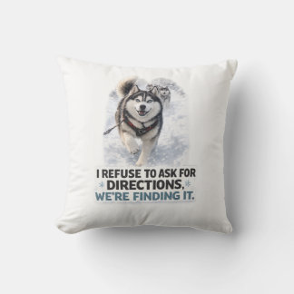 I Refuse to Ask for Directions funny husky quote Cushion