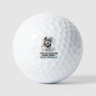 I Refuse to Ask for Directions funny husky quote Golf Balls