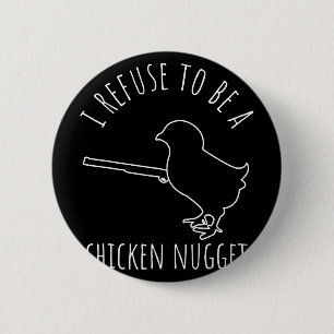 I Refuse To Be A Chicken Nugget Chicken Humour  6 Cm Round Badge