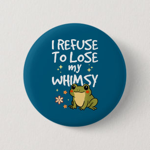 I Refuse To Lose My Whimsy – Cute Frog Quote Funny 6 Cm Round Badge