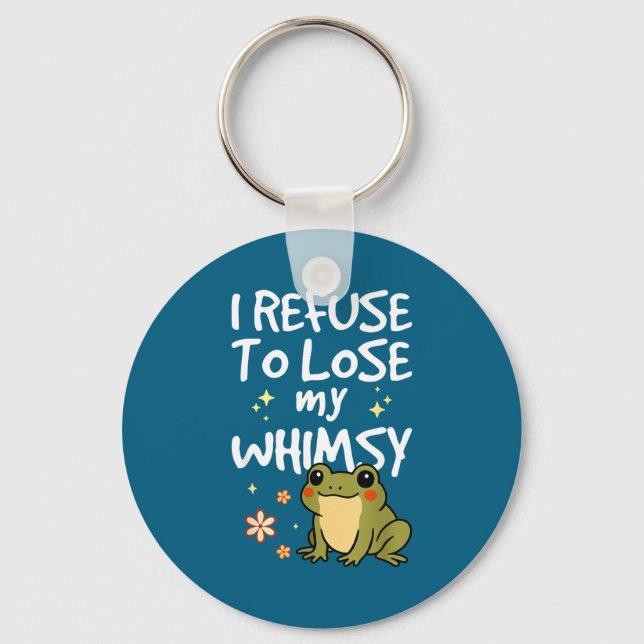 I Refuse To Lose My Whimsy – Cute Frog Quote Funny Key Ring (Front)