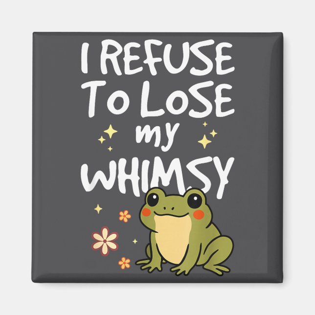 I Refuse To Lose My Whimsy – Cute Frog Quote Funny Magnet (Front)