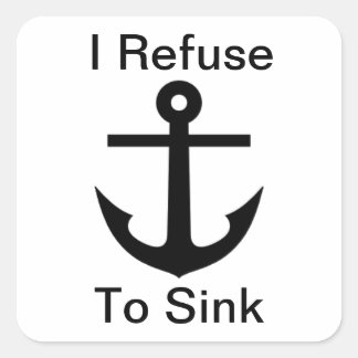 I Refuse to Sink Square Sticker