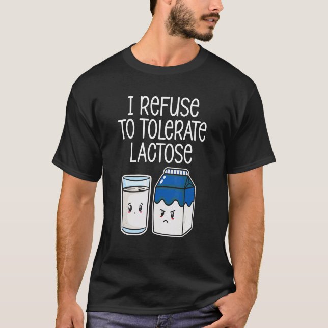 I Refuse To Tolerate Lactose Funny Avoid Dairy Pro T-Shirt (Front)