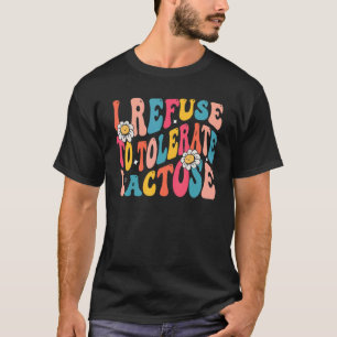 I Refuse to Tolerate Lactose Lactose Intolerance Q T-Shirt