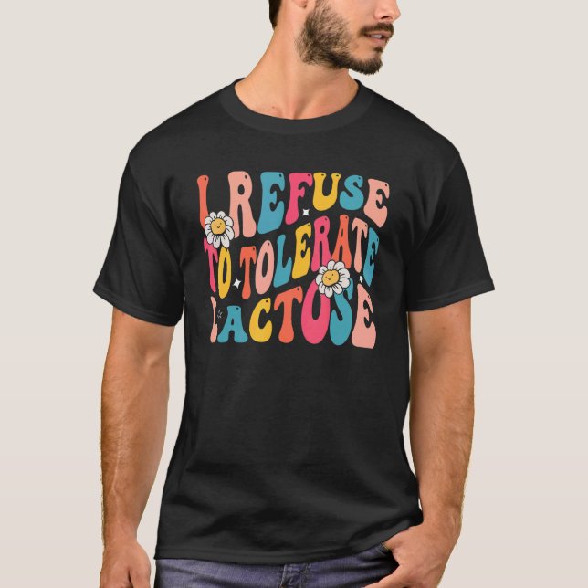 I Refuse to Tolerate Lactose Lactose Intolerance Q T-Shirt (Front)